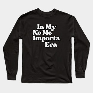 In My No Me Importa era Long Sleeve T-Shirt